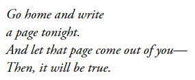 "Go home and write a page tonight. And let that page come out of you - then it will be true." - Langston Hughes