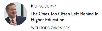 Episode 494 The Ones Too Often Left Behind in Higher Education with Todd Zakrajsek