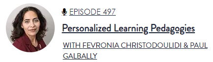 Episode 497 Personalized Learaning Pedagogies with Fevronia Christodoulidi & Paul Galbally