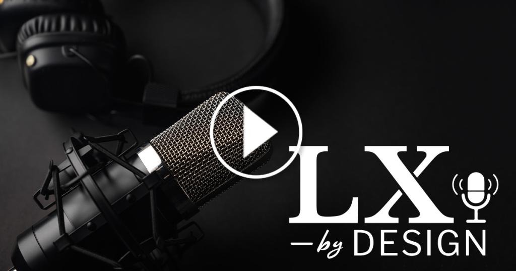 LX by Design podcast - Episode 1