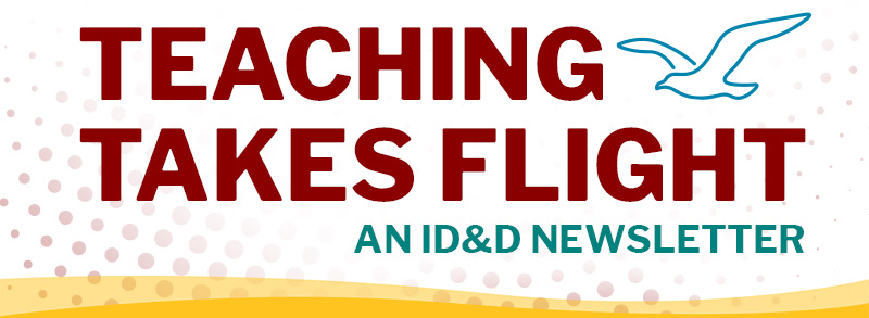 Teaching Takes Flight: An Instructional Design and Delivery Newsletter