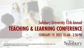 Salisbury University 11th Annual Teaching and Learning Conference; February 19, 2021 from10am - 3:30 pm